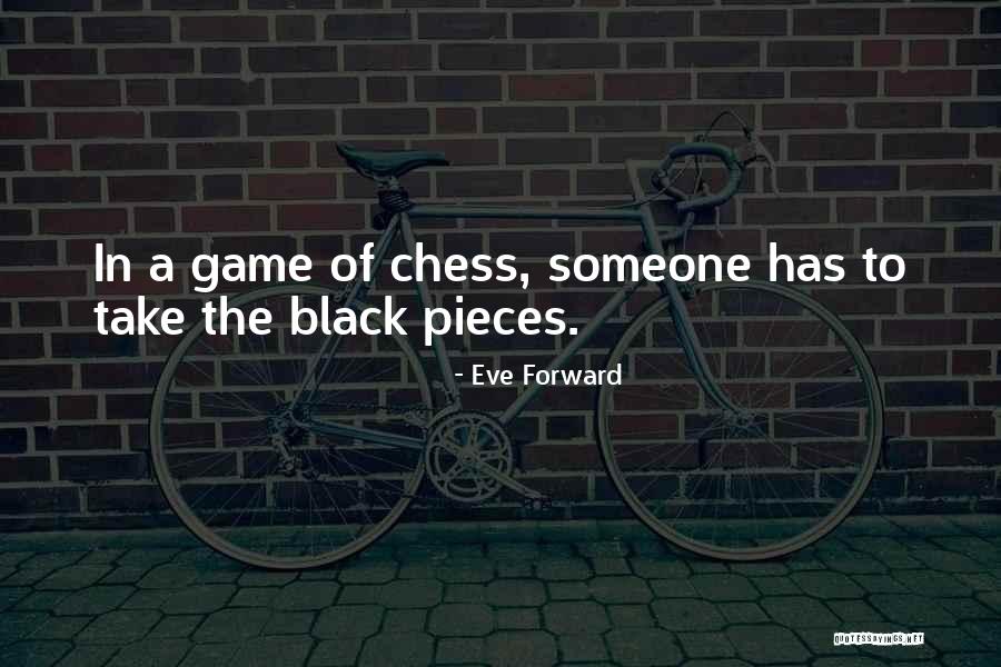 Game Of Chess Quotes By Eve Forward Game Of Chess Quotes By Eve Forward