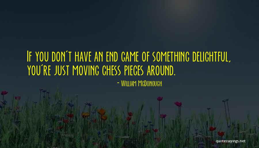 Game Of Chess Quotes By William McDonough Game Of Chess Quotes By William McDonough