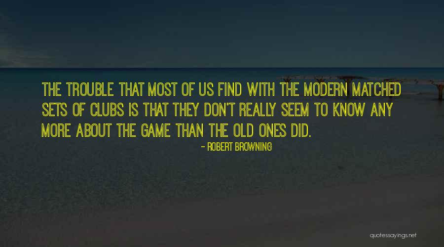 Game Of Golf Quotes By Robert Browning Game Of Golf Quotes By Robert Browning