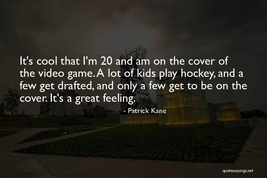Game Of Hockey Quotes By Patrick Kane Game Of Hockey Quotes By Patrick Kane