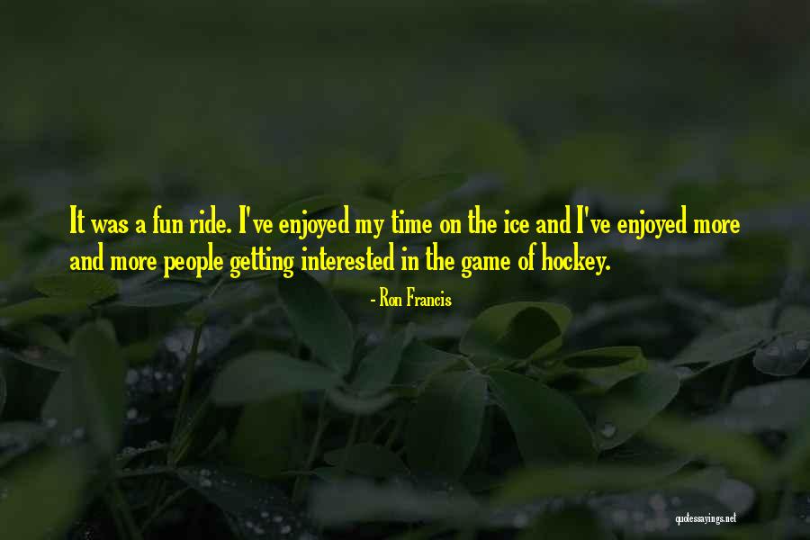 Game Of Hockey Quotes By Ron Francis Game Of Hockey Quotes By Ron Francis