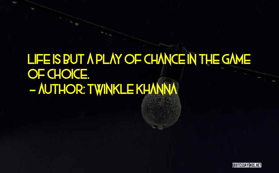 Game Of Life Quotes By Twinkle Khanna