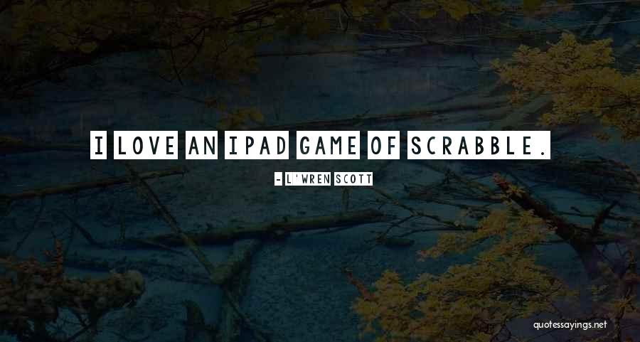 Game Of Love Quotes By L'Wren Scott Game Of Love Quotes By L'Wren Scott