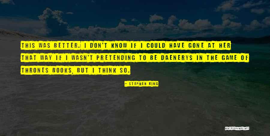 Game Of Thrones Best Daenerys Quotes By Stephen King Game Of Thrones Best Daenerys Quotes By Stephen King