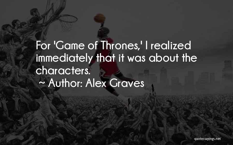 Game Of Thrones Characters Best Quotes By Alex Graves