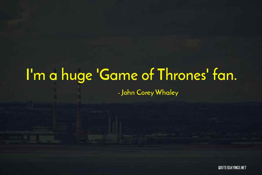 Game Of Thrones Fan Quotes By John Corey Whaley Game Of Thrones Fan Quotes By John Corey Whaley