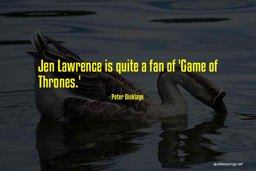 Game Of Thrones Fan Quotes By Peter Dinklage Game Of Thrones Fan Quotes By Peter Dinklage