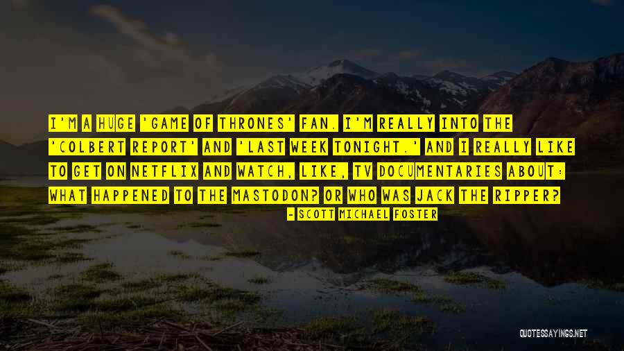 Game Of Thrones Fan Quotes By Scott Michael Foster Game Of Thrones Fan Quotes By Scott Michael Foster