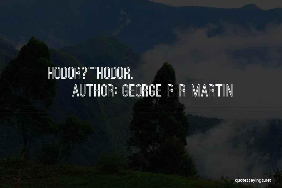 Game Of Thrones Hodor Quotes By George R R Martin