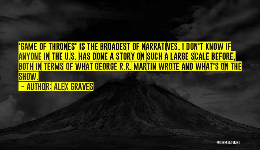 Game Of Thrones Show Quotes By Alex Graves