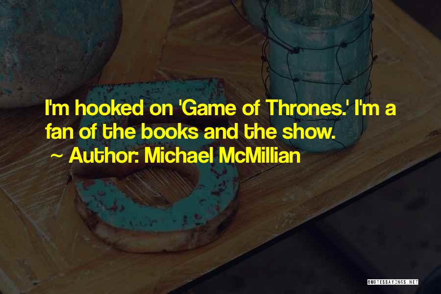 Game Of Thrones Show Quotes By Michael McMillian