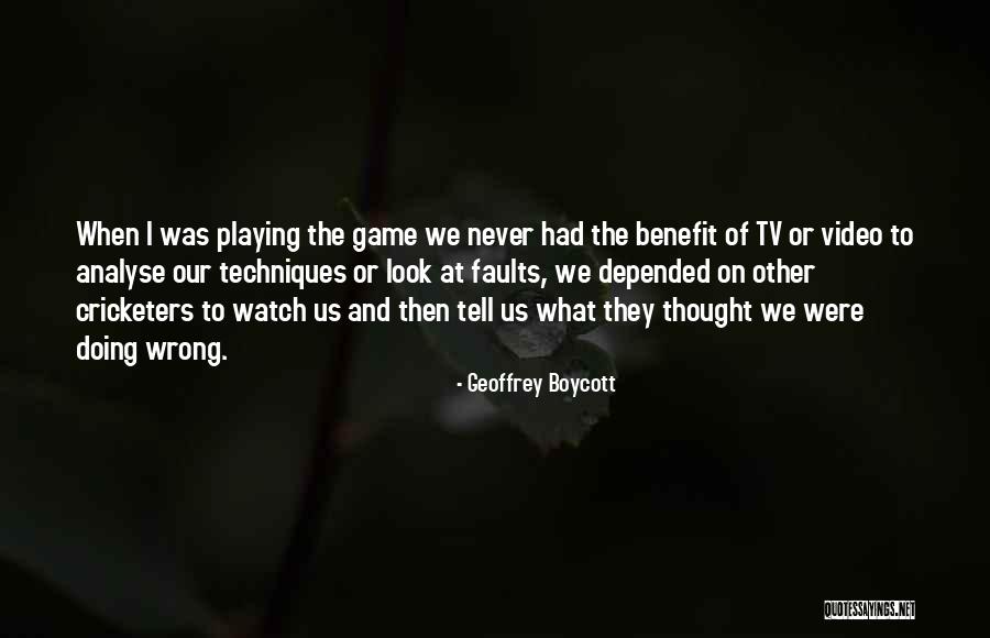 Game On Tv Quotes By Geoffrey Boycott Game On Tv Quotes By Geoffrey Boycott