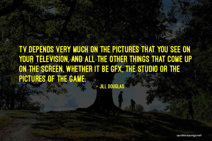 Game On Tv Quotes By Jill Douglas Game On Tv Quotes By Jill Douglas