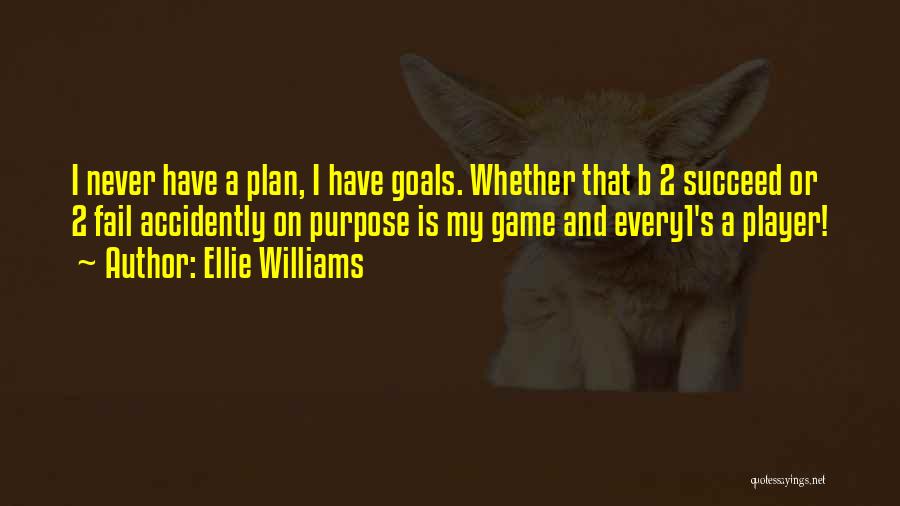 Game Plan Quotes By Ellie Williams