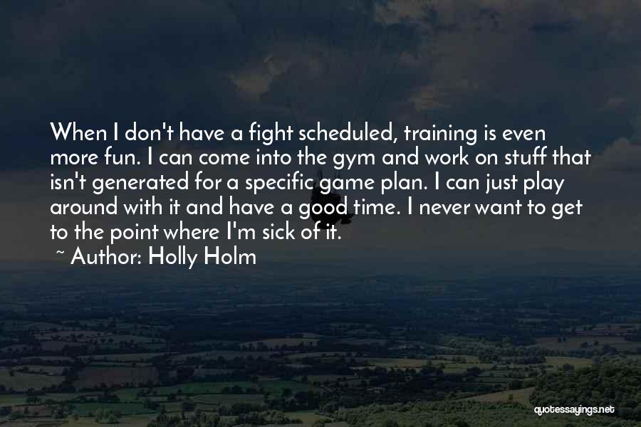 Game Plan Quotes By Holly Holm