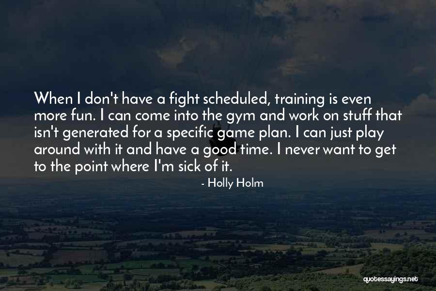 Game Plan Quotes By Holly Holm