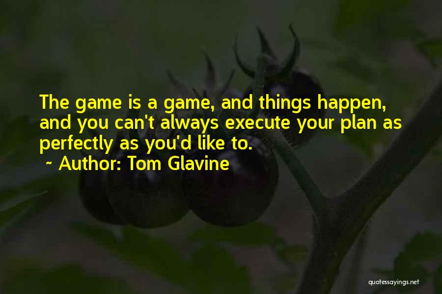 Game Plan Quotes By Tom Glavine