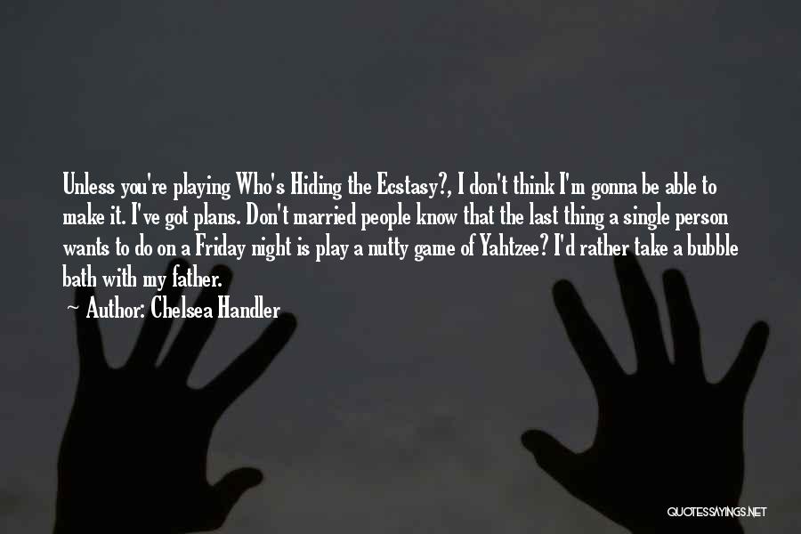 Game Plans Quotes By Chelsea Handler