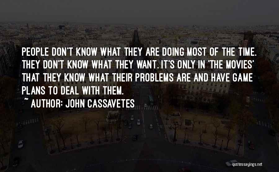 Game Plans Quotes By John Cassavetes