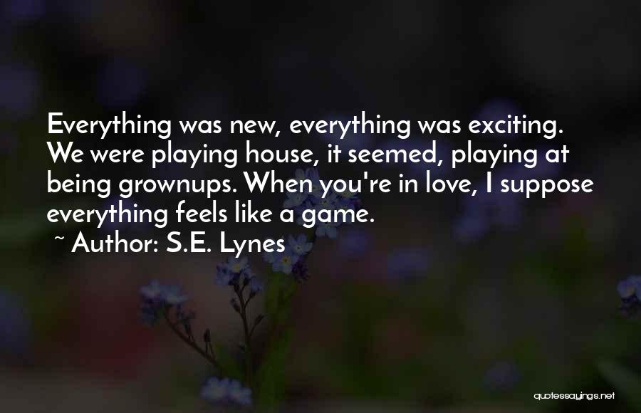 Game Playing In Relationships Quotes By S.E. Lynes