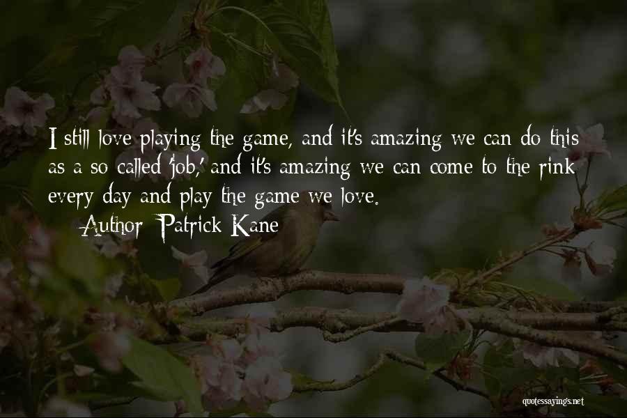 Game Playing Love Quotes By Patrick Kane