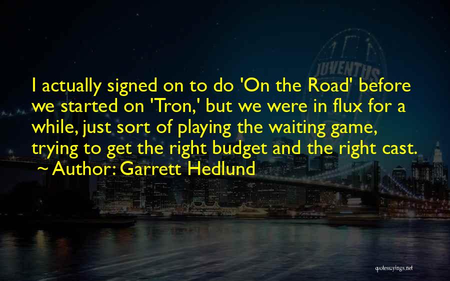 Game Playing Quotes By Garrett Hedlund