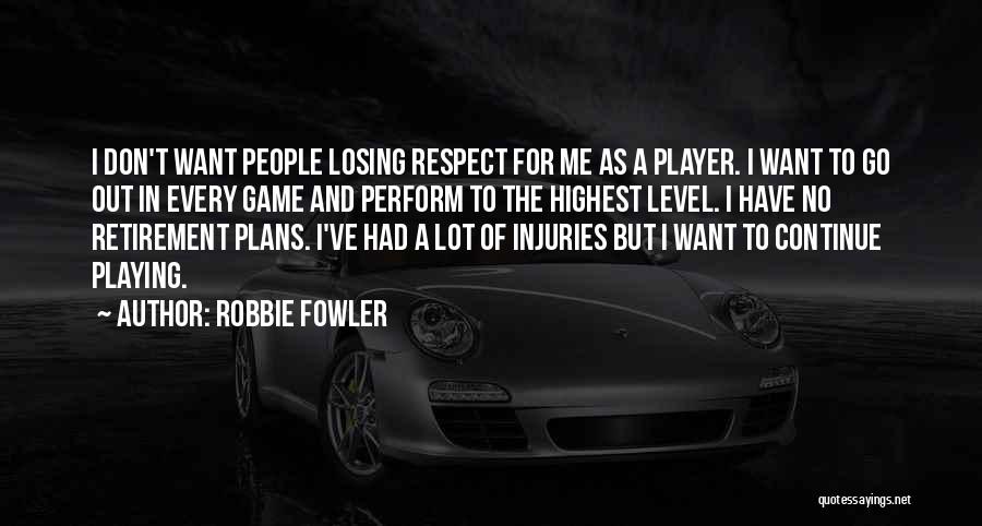 Game Playing Quotes By Robbie Fowler