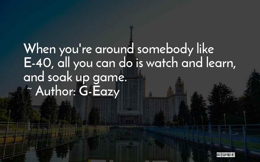 Game Quotes By G-Eazy