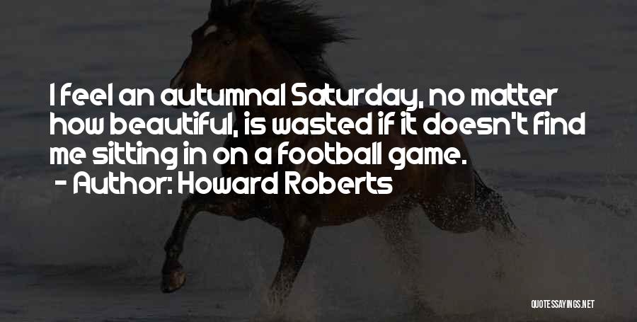 Game Quotes By Howard Roberts