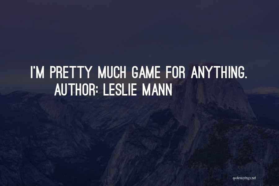 Game Quotes By Leslie Mann