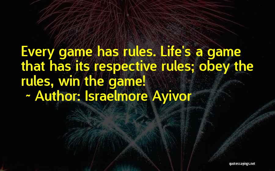 Game Rule Quotes By Israelmore Ayivor
