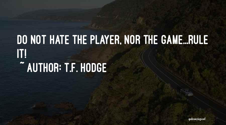 Game Rule Quotes By T.F. Hodge