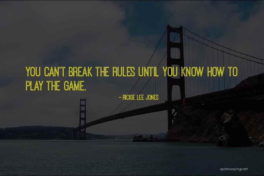 Game Rules Quotes By Rickie Lee Jones Game Rules Quotes By Rickie Lee Jones