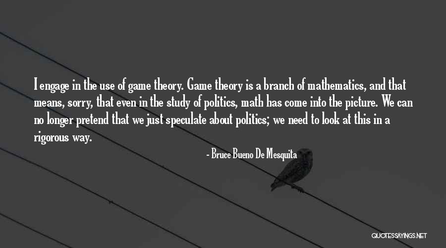 Game Theory Quotes By Bruce Bueno De Mesquita