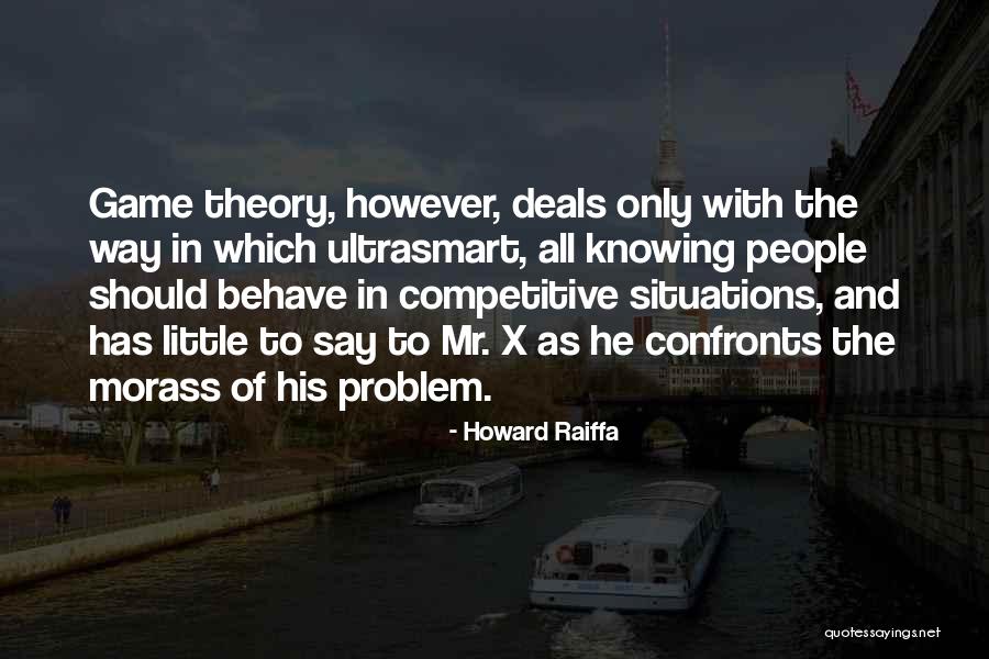 Game Theory Quotes By Howard Raiffa