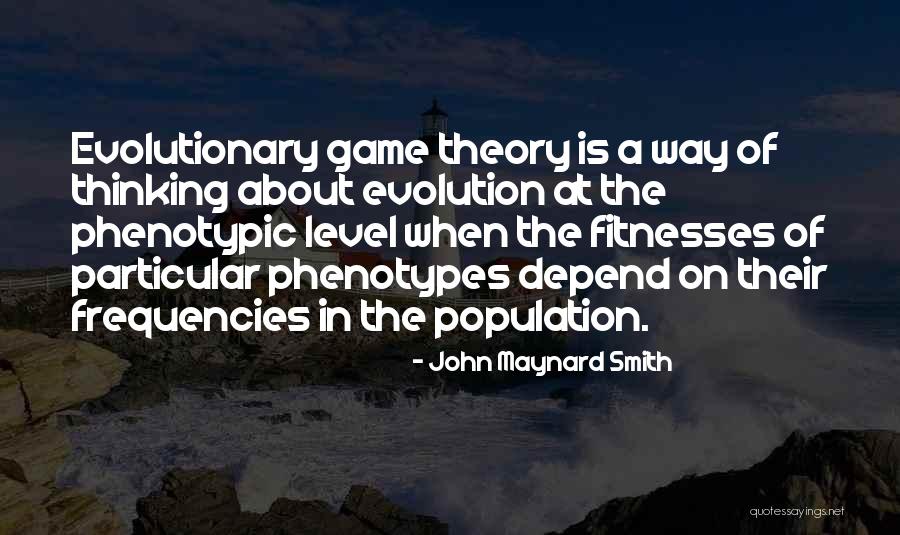 Game Theory Quotes By John Maynard Smith