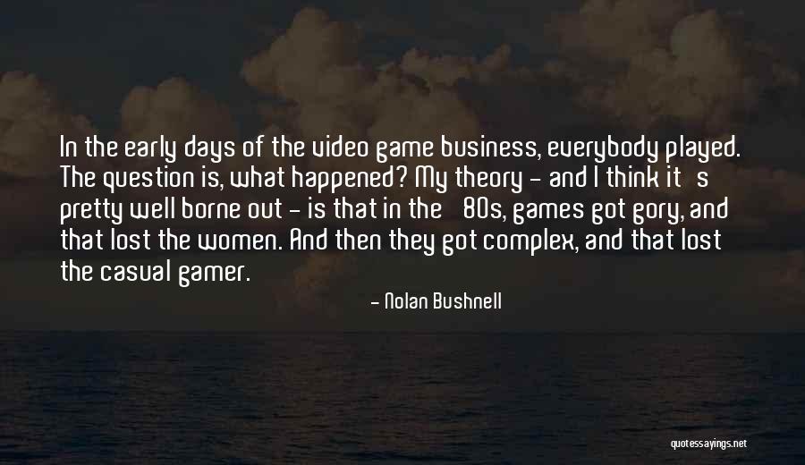 Game Theory Quotes By Nolan Bushnell