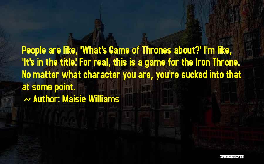 Game Thrones Quotes By Maisie Williams
