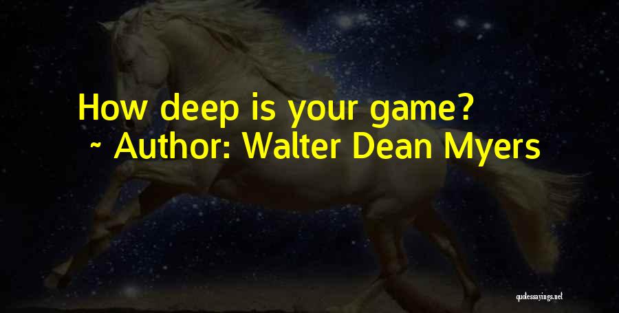 Game Walter Dean Myers Quotes By Walter Dean Myers