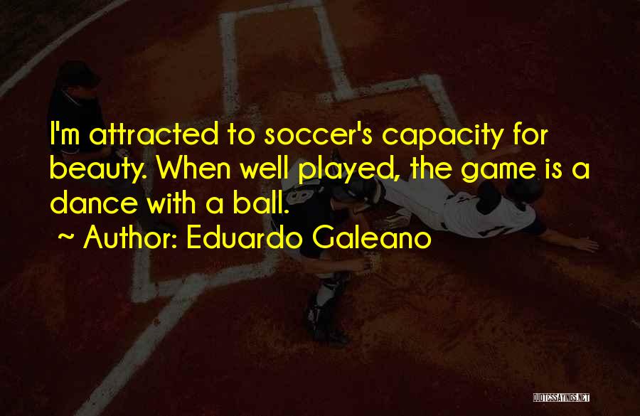 Game Well Played Quotes By Eduardo Galeano