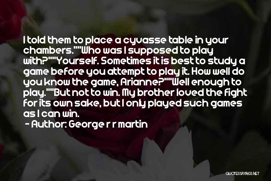 Game Well Played Quotes By George R R Martin