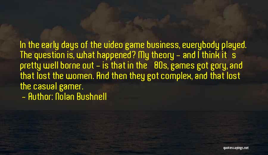 Game Well Played Quotes By Nolan Bushnell