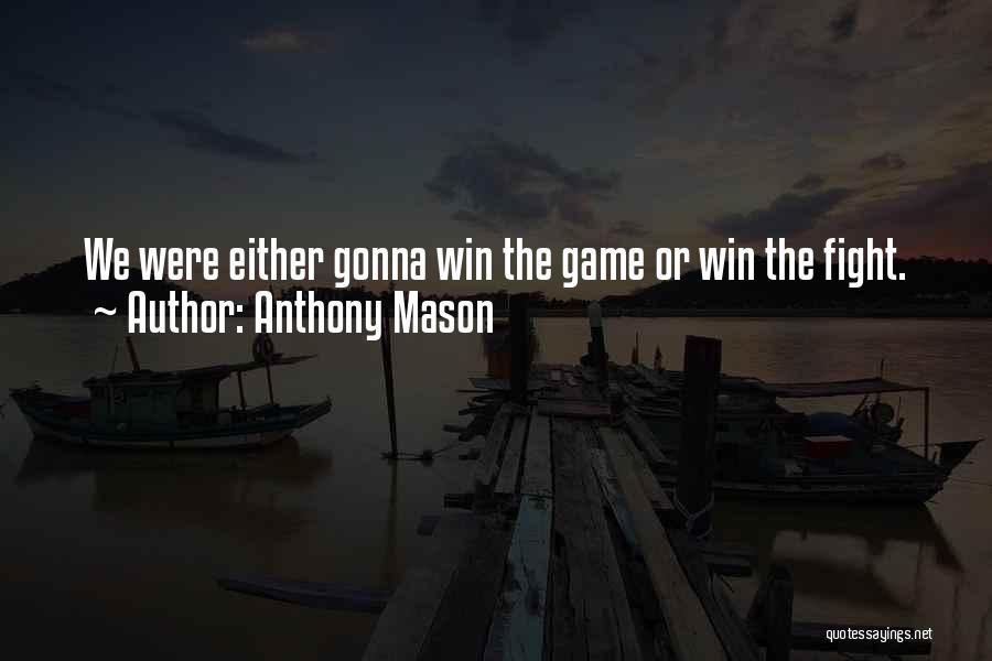 Game Winning Quotes By Anthony Mason