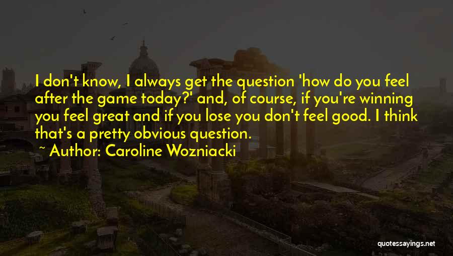 Game Winning Quotes By Caroline Wozniacki