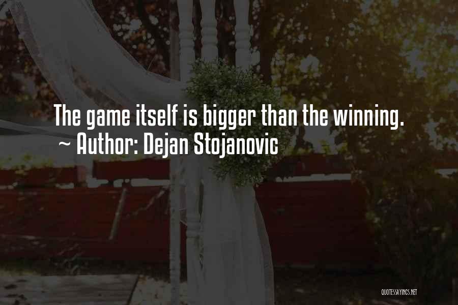 Game Winning Quotes By Dejan Stojanovic