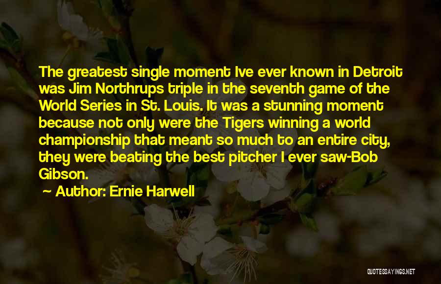 Game Winning Quotes By Ernie Harwell