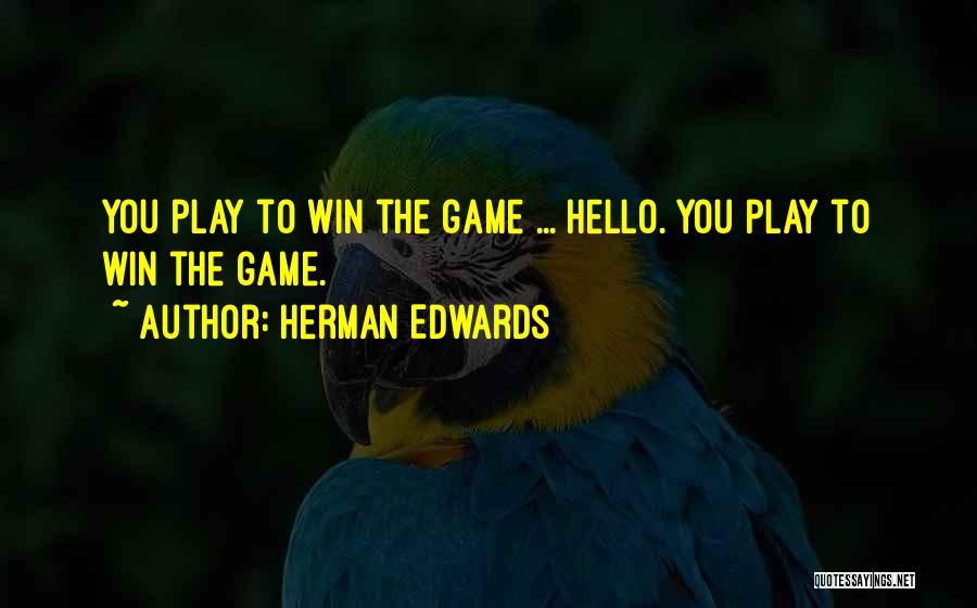 Game Winning Quotes By Herman Edwards