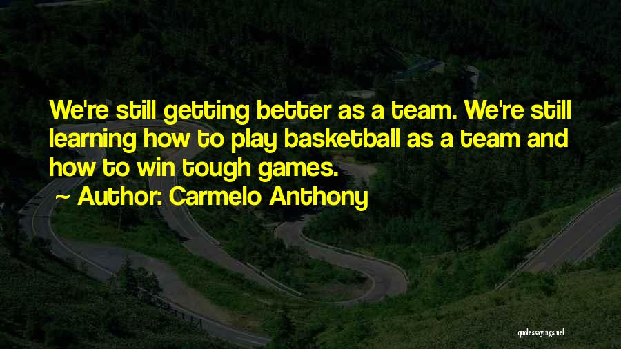 Games And Learning Quotes By Carmelo Anthony
