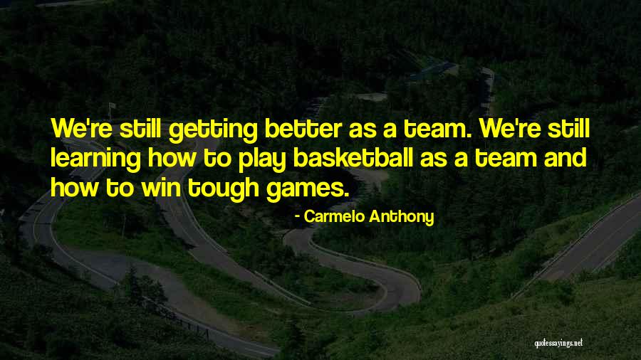 Games And Learning Quotes By Carmelo Anthony