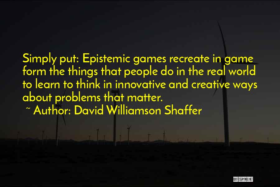 Games And Learning Quotes By David Williamson Shaffer